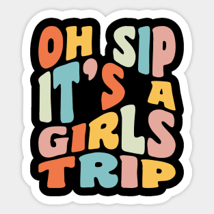 Girls Trip Oh Sip It's A Girls Trip Vacation Group Matching Sticker